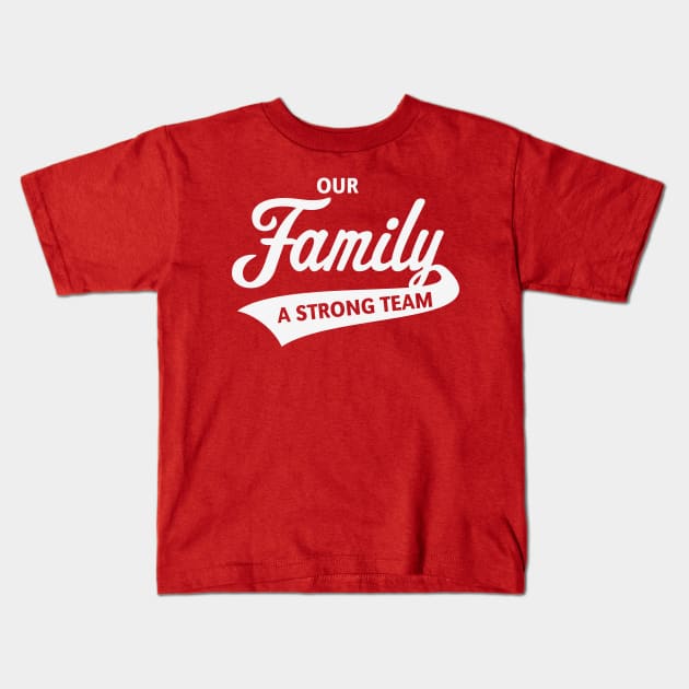 Our Family - A Strong Team (White) Kids T-Shirt by MrFaulbaum